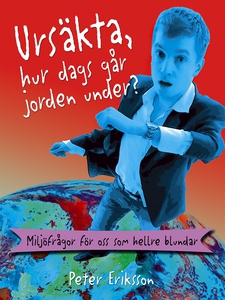 Ursäkta, hur dags går jorden under? : miljöfråg