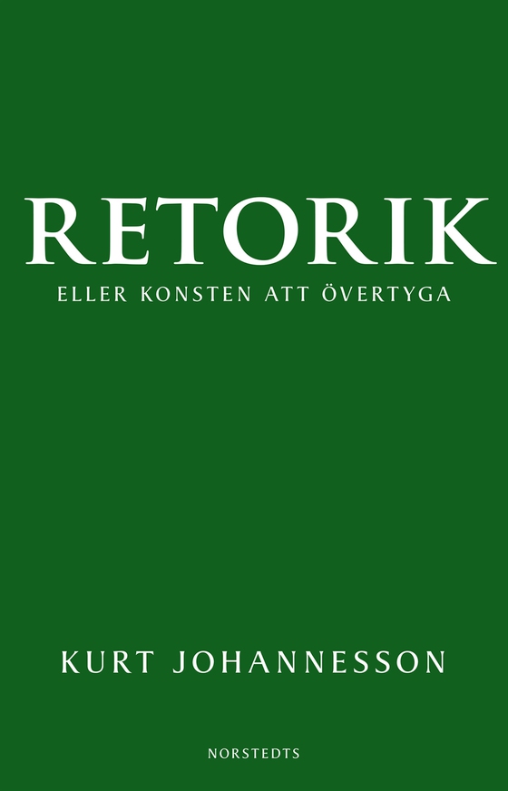 Retorik eller konsten att övertyga (e-bok) av Kurt Johannesson