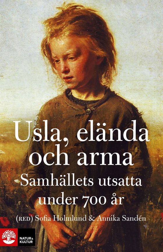 Usla, elända och arma : samhällets utsatta under 700 år