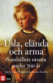 Usla, elända och arma : samhällets utsatta under 700 år