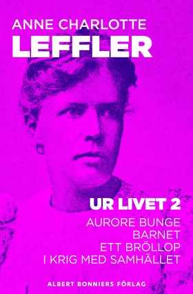 Ur livet 2. Aurore Bunge ; Barnet ; Ett bröllop