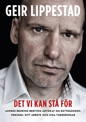 Det vi kan stå för : Anders Breiviks advokat om