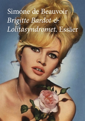 Brigitte Bardot och Lolitasyndromet. Essäer. (e