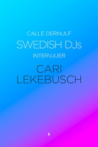 Swedish DJs - Intervjuer: Cari Lekebusch (e-bok