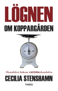 Lögnen om Koppargården. Skandalen bakom Caremas