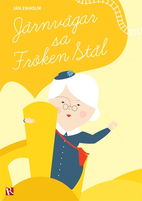 Järnvägar, sa fröken Stål (e-bok) av Jan Ekholm