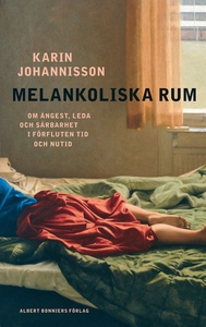 Melankoliska rum : Om ångest, leda och sårbarhe