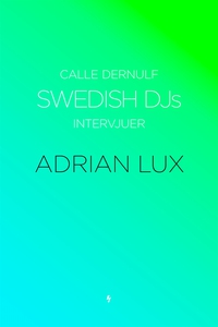 Swedish DJs - Intervjuer: Adrian Lux (e-bok) av