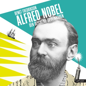Alfred Nobel - den olycklige uppfinnaren (ljudb