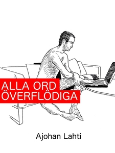 Alla ord överflödiga (e-bok) av Ajohan Lahti