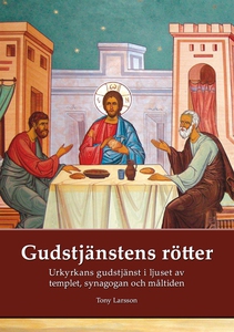 Gudstjänstens rötter: Urkyrkans gudstjänst i lj