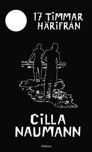 17 timmar härifrån (e-bok) av Cilla Naumann