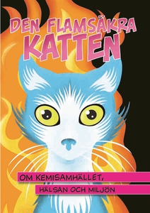 Den flamsäkra katten - om kemisamhället, hälsan