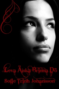 Leva älska brinna dö (e-bok) av Sofie Trinh Joh