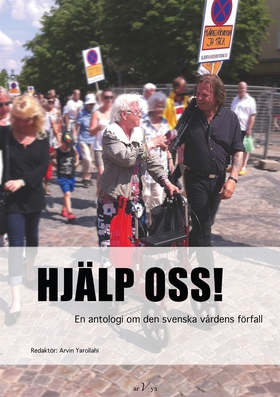 Hjälp oss! : en antologi om den svenska vårdens