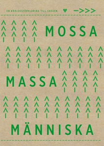 Mossa, massa, människa - en kärleksförklaring t