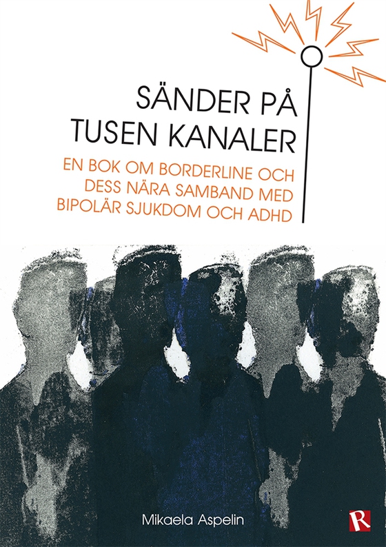 Sänder på tusen kanaler : Om borderline och dess nära samband med bipolär sjukdom och ADHD (e-bok) av Mikaela Aspelin