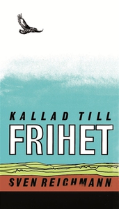 Kallad till frihet (e-bok) av Sven Reichman, Sv