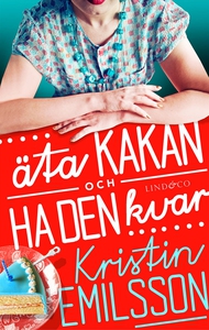 Äta kakan och ha den kvar (e-bok) av Kristin Em
