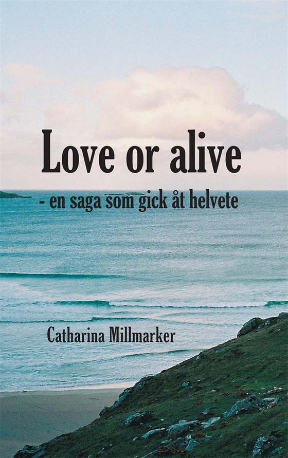 Love or alive : en saga som gick åt helvete