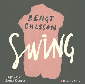 Swing : roman (ljudbok) av Bengt Ohlsson