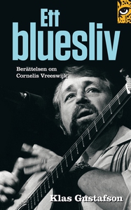 Ett bluesliv: berättelsen om Cornelis Vreeswijk