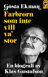 Gösta Ekman: farbrorn som inte vill va' stor (e