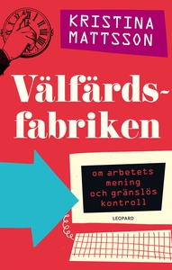 Välfärdsfabriken: Om arbetets mening och gränsl