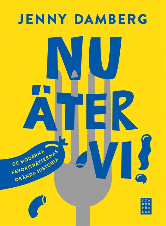 Nu äter vi! - De moderna favoriträtternas okända historia