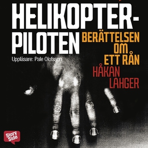 Helikopterpiloten : berättelsen om ett rån (lju