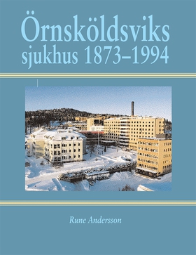 Örnsköldsviks sjukhus 1873-1994 (e-bok) av Rune