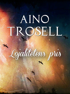 Lojalitetens pris (e-bok) av Aino Trosell