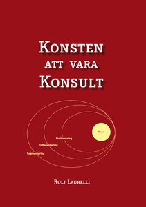 Konsten att vara Konsult (e-bok) av Rolf Laurel