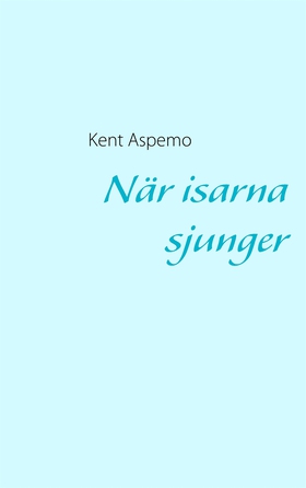 När isarna sjunger (e-bok) av Kent Aspemo