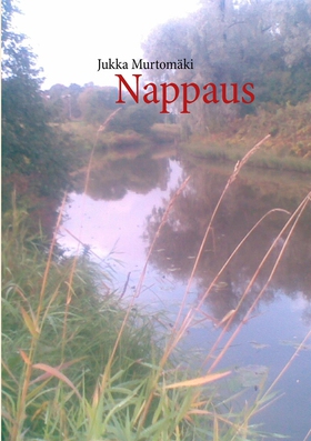 Nappaus (e-bok) av Jukka Murtomäki