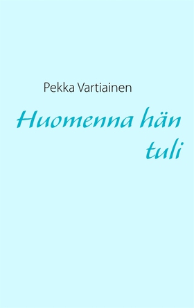 Huomenna hän tuli (e-bok) av Pekka Vartiainen