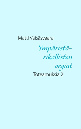 Ympäristörikollisten orgiat (e-bok) av Matti Vä