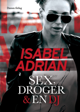 Sex, droger & en DJ (e-bok) av Isabel Adrian