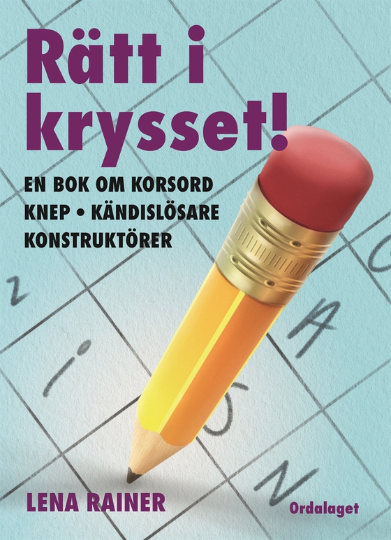 Rätt i krysset! En bok om korsord, knep, kändislösare, konstruktörer (e-bok) av Lena Rainer