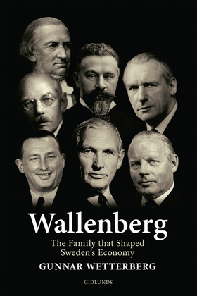 Wallenberg - The Family That Shaped Sweden's Ec