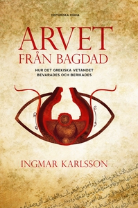 Arvet från Bagdad : hur det grekiska vetandet b
