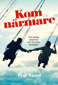 Kom närmare - om kärlek, relationer och försvar