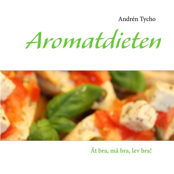 Aromatdieten: Ät bra, må bra, lev bra! (e-bok) av Andrén Tycho