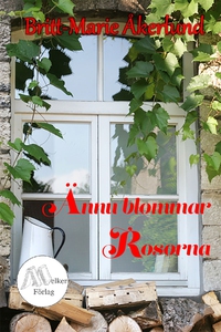 Ännu blommar rosorna (e-bok) av Britt-Marie Åke