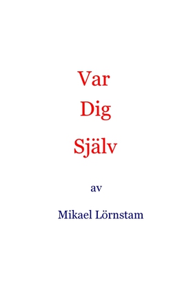 Var dig själv (e-bok) av Mikael Lörnstam