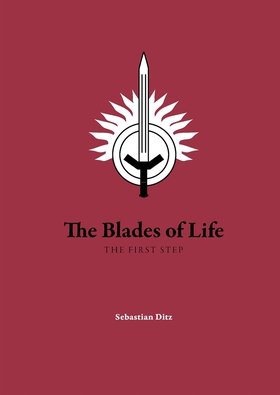 The Blades of Life: THE FIRST STEP (e-bok) av S