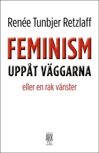 Feminism uppåt väggarna - eller en rak vänster