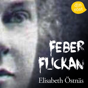 Feberflickan (ljudbok) av Elisabeth Östnäs