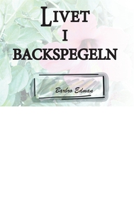 Livet i Backspegeln: (e-bok) av Barbro Edman
