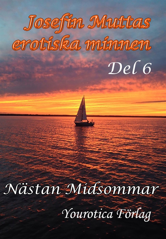 Josefin Muttas erotiska minnen - Del 6 - Nästan Midsommar